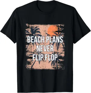 Beach Plans Never Flip Flop Summer Sayings Tropical Quotes T-Shirt