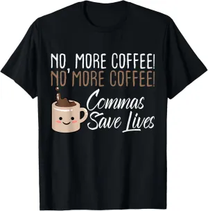 Funny No More Coffee Commas Save Lives English Teacher T-Shirt