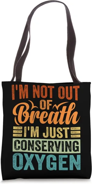 I'm Not Out Of Breath, I'm Just Conserving Oxygen Tote Bag
